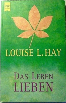 Das Leben lieben von Louise L. Hay